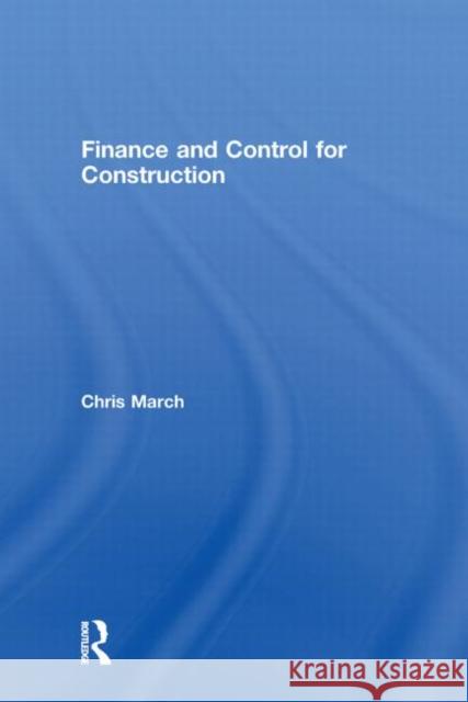 Finance and Control for Construction Chris March   9780415371148 Taylor & Francis