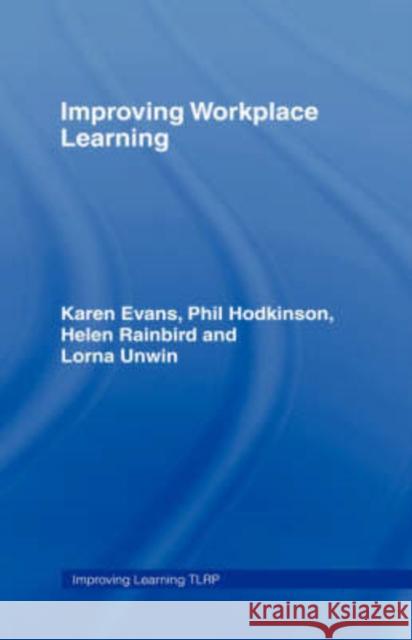 Improving Workplace Learning Karen Evans Phil Hodkinson Helen Rainbird 9780415371193