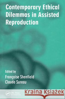 Contemporary Ethical Dilemmas in Assisted Reproduction Francoise Shenfield Claude Sureau 9780415371315 