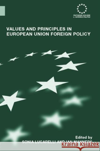 Values and Principles in European Union Foreign Policy Sonia Lucarelli Ian Manners 9780415371360 Routledge