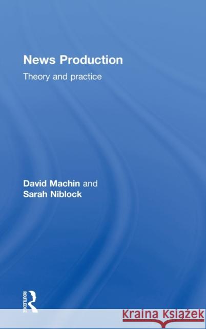 News Production: Theory and Practice Niblock, Sarah 9780415371407 Routledge