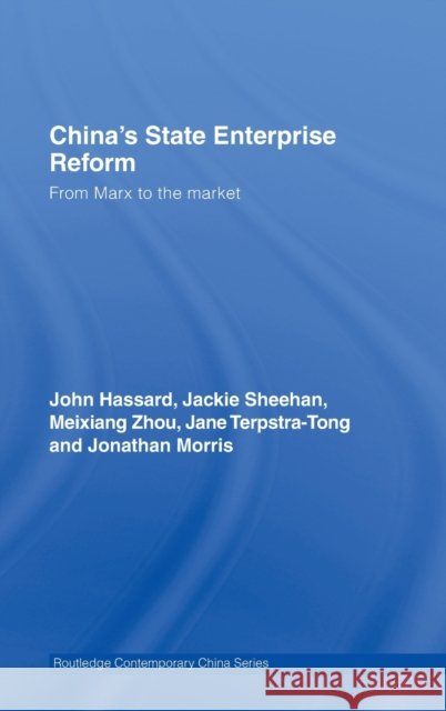 China's State Enterprise Reform: From Marx to the Market Hassard, John 9780415371728 Routledge