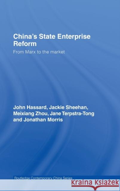 China's State Enterprise Reform: From Marx to the Market Hassard, John 9780415371728 Routledge