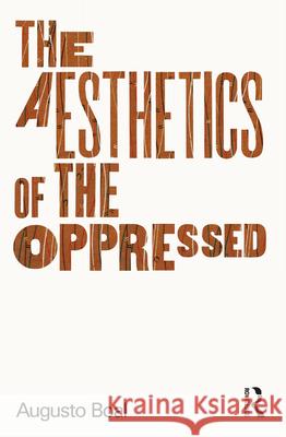 The Aesthetics of the Oppressed Augusto Boal Adrian Jackson 9780415371773 Routledge