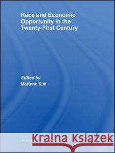Race and Economic Opportunity in the Twenty-First Century Marlene Kim 9780415371797 Routledge
