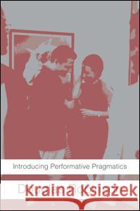 Introducing Performative Pragmatics Douglas Robinson 9780415371889 Routledge