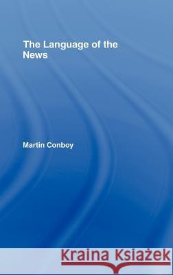 The Language of the News Martin Conboy 9780415372015 Routledge