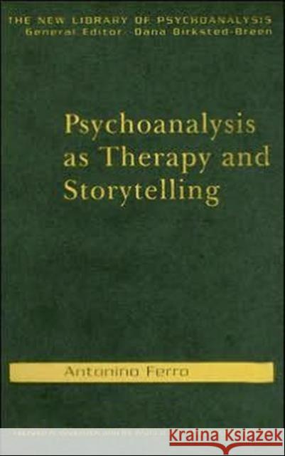 Psychoanalysis as Therapy and Storytelling Antonino Ferro Philip Slotkin 9780415372046 Routledge