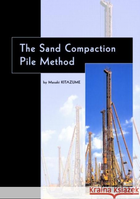 The Sand Compaction Pile Method Masaki Kitazume 9780415372121 Taylor & Francis Group