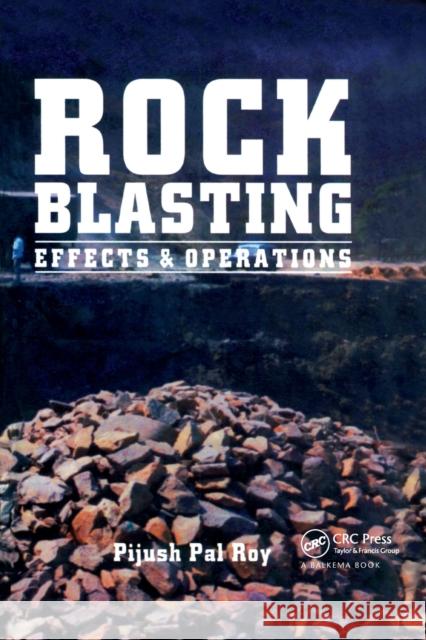 Rock Blasting: Effects and Operations Roy, Pijush Pal 9780415372305