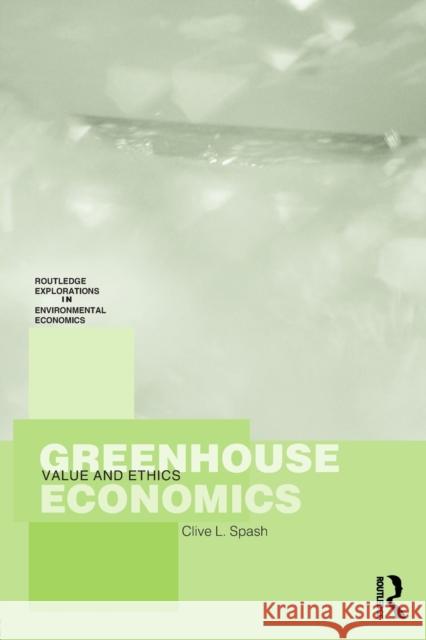 Greenhouse Economics: Value and Ethics Spash, Clive 9780415372442 Routledge