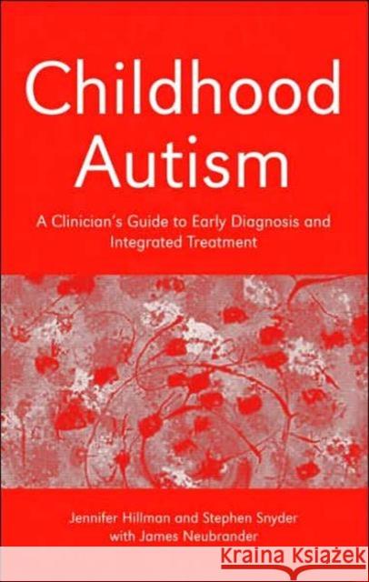Childhood Autism: A Clinician's Guide to Early Diagnosis and Integrated Treatment Hillman, Jennifer 9780415372602 Routledge