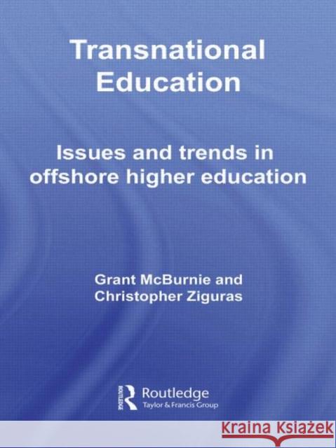 Transnational Education : Issues and Trends in Offshore Higher Education Grant McBurnie McBurnie/Zigura 9780415372671 Routledge