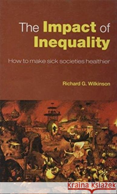 The Impact of Inequality: How to Make Sick Societies Healthier Wilkinson, Richard G. 9780415372688