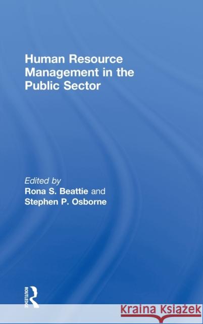 Human Resource Management in the Public Sector Rona S. Beattie Stephen P. Osborne Rona S. Beattie 9780415372923 Taylor & Francis