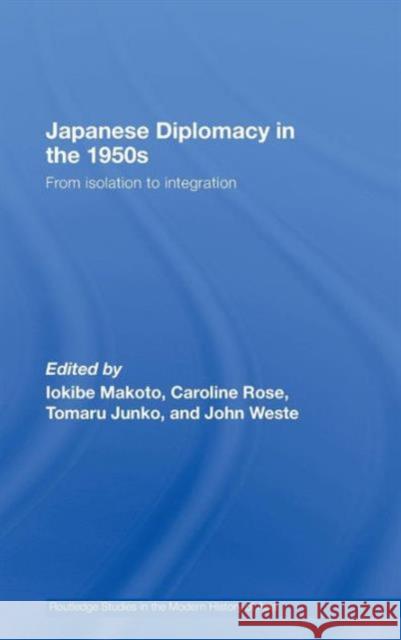 Japanese Diplomacy in the 1950s: From Isolation to Integration Iokibe, Makoto 9780415372961 Routledge