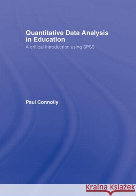 Quantitative Data Analysis in Education: A Critical Introduction Using SPSS Connolly, Paul 9780415372978 Taylor & Francis