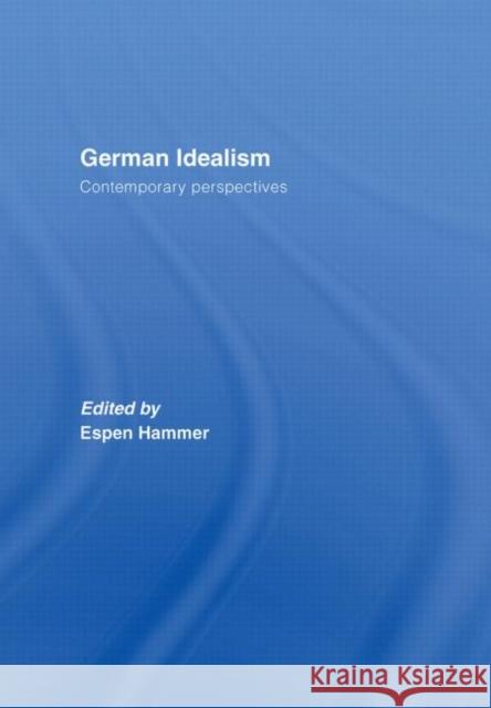 German Idealism: Contemporary Perspectives Hammer, Espen 9780415373043 Taylor & Francis