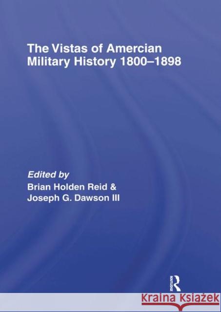 The Vistas of American Military History 1800-1898 Holden-Reid/Daw 9780415373197