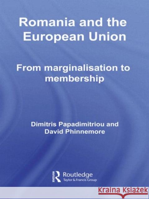 Romania and the European Union: From Marginalisation to Membership? Papadimitriou, Dimitris 9780415373265 TAYLOR & FRANCIS LTD