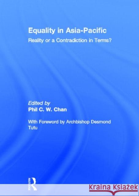 Equality in Asia-Pacific : Reality or a Contradiction in Terms? Desmond Tutu Desmond Tutu Phil C.W. Chan 9780415373296