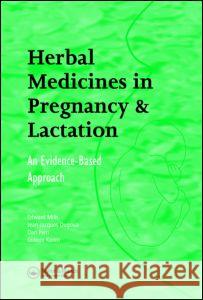 Herbal Medicines in Pregnancy and Lactation : An Evidence-Based Approach Edward Mills Jean-Jacques Duguoa Dan Perri 9780415373920 