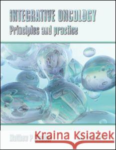 Integrative Oncology: Principles and Practice Mumber, Matthew P. 9780415374156 Taylor & Francis Group