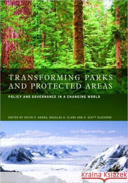 Transforming Parks and Protected Areas: Policy and Governance in a Changing World Hanna, Kevin S. 9780415374231