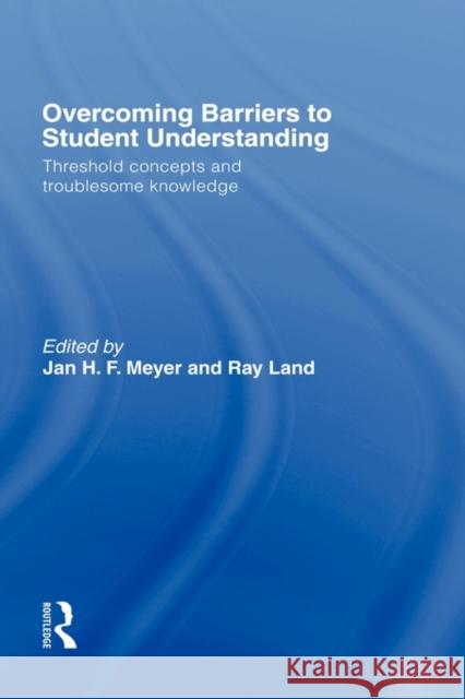 Overcoming Barriers to Student Understanding: Threshold Concepts and Troublesome Knowledge Meyer, Jan 9780415374309 Routledge