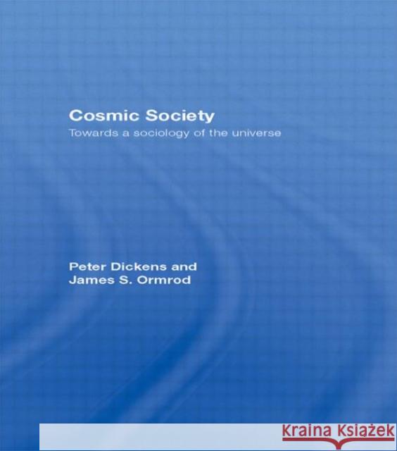 Cosmic Society: Towards a Sociology of the Universe Dickens, Peter 9780415374323