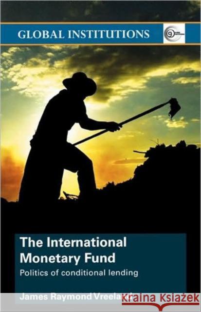 The International Monetary Fund (Imf): Politics of Conditional Lending Vreeland, James Raymond 9780415374637