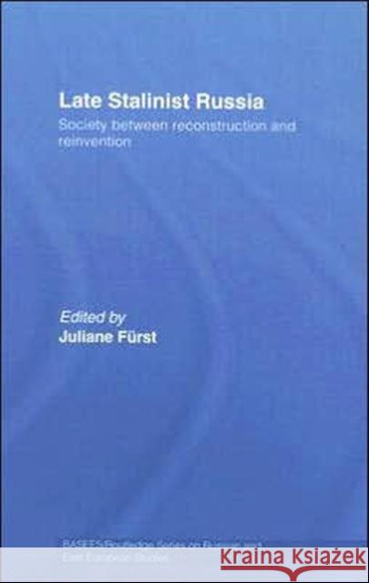 Late Stalinist Russia : Society Between Reconstruction and Reinvention Juliane Furst 9780415374767