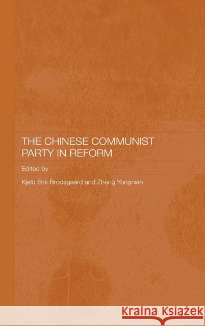 The Chinese Communist Party in Reform K. Brodsgaard Kjeld Brodsgaard Zheng Yongnian 9780415374774 Routledge