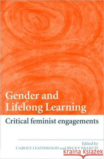 Gender and Lifelong Learning: Critical Feminist Engagements Leathwood, Carole 9780415374859 0