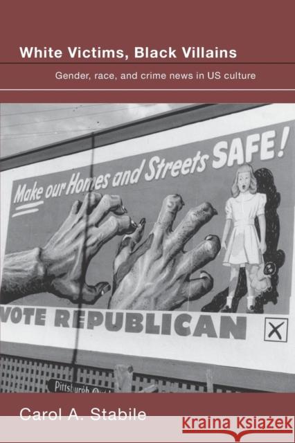 White Victims, Black Villains: Gender, Race, and Crime News in US Culture Stabile, Carol A. 9780415374927 Routledge