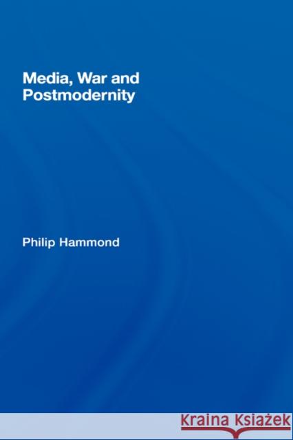 Media, War and Postmodernity Philip Hammond Philip Hammond  9780415374934