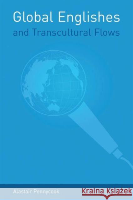 Global Englishes and Transcultural Flows Alastair Pennycook 9780415374972 0