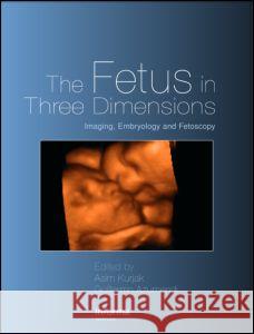 The Fetus in Three Dimensions: Imaging, Embryology and Fetoscopy Kurjak, Asim 9780415375238