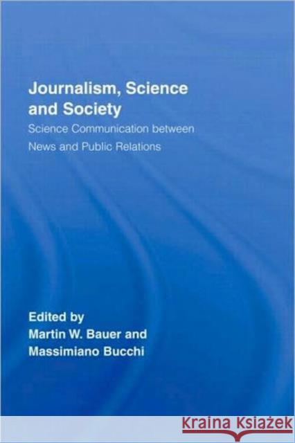 Journalism, Science and Society: Science Communication Between News and Public Relations Bauer, Martin W. 9780415375283