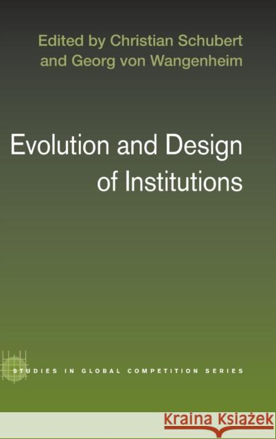 Evolution and Design of Institutions Christian Schubert Georg Von Wangenheim 9780415375313 Routledge