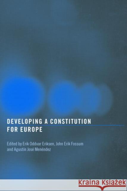 Developing a Constitution for Europe Erik Oddvar Eriksen John Erik Fossum Agustin Jose  Menedez 9780415375344 Taylor & Francis