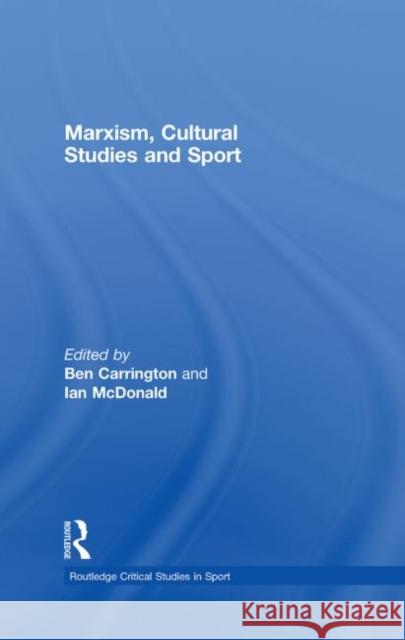 Marxism, Cultural Studies and Sport Ben Carrington Ian McDonald Jennifer Hargreaves 9780415375405 Taylor & Francis