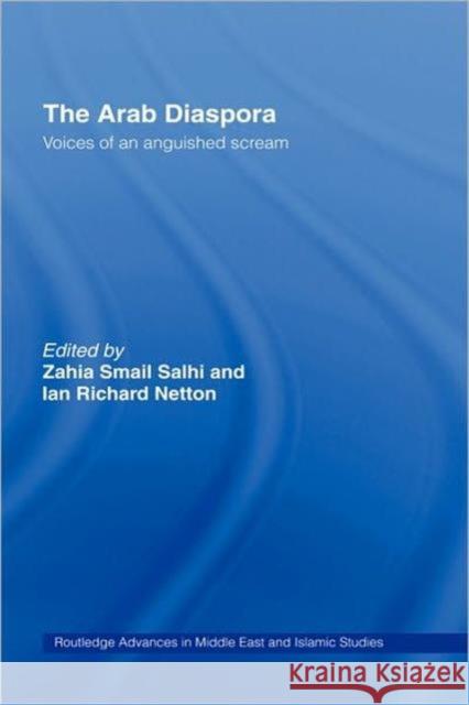 The Arab Diaspora: Voices of an Anguished Scream Salhi, Zahia Smail 9780415375429 Routledge