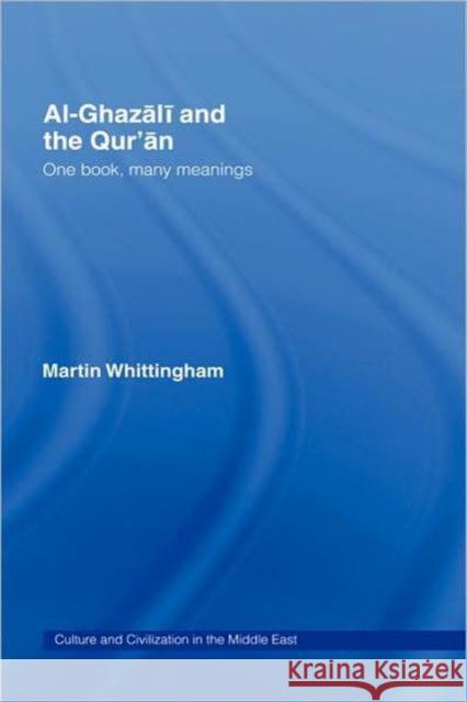 Al-Ghazali and the Qur'an : One Book, Many Meanings Martin Whittingham 9780415375436 