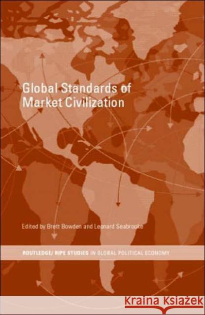 Global Standards of Market Civilization Brett Bowden Leonard Seabrooke 9780415375450 Routledge