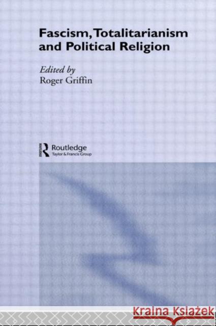 Fascism, Totalitarianism and Political Religion Roger Griffin 9780415375504 Routledge