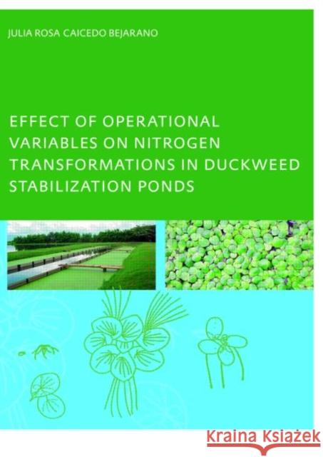 Effect of Operational Variables on Nitrogen Transformations in Duckweed Stabilization Ponds Julia Rosa Caicedo Bejarano 9780415375542 Taylor & Francis Group