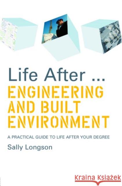 Life After...Engineering and Built Environment: A Practical Guide to Life After Your Degree Longson, Sally 9780415375924 Routledge