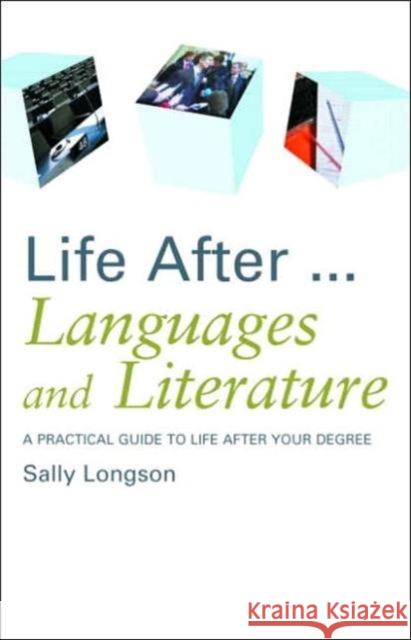 Life After...Languages and Literature: A Practical Guide to Life After Your Degree Longson, Sally 9780415375931 Routledge