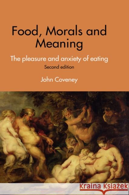 Food, Morals and Meaning: The Pleasure and Anxiety of Eating Coveney, John 9780415376204 Routledge